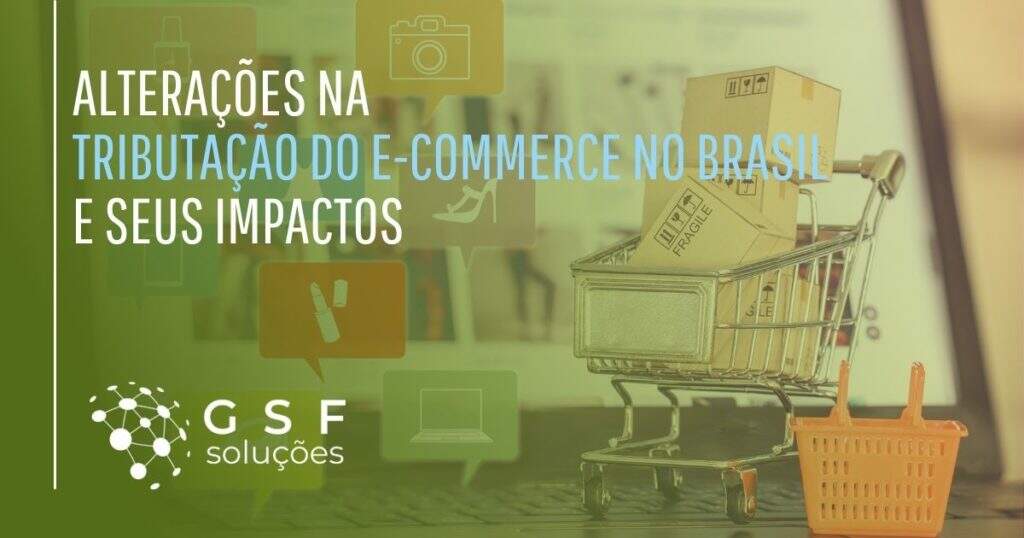 Alterações na Tributação do E-commerce no Brasil e seus Impactos